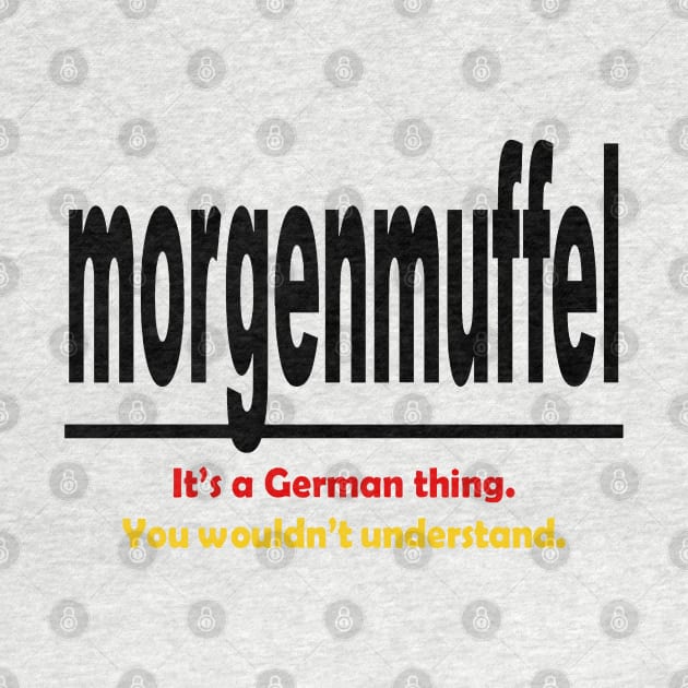 Morgenmuffel - Its A German Thing. You Wouldnt Understand. by taiche